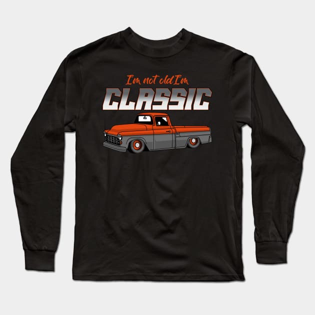 I'm Not Old I'm Classic Funny Vintage Truck Long Sleeve T-Shirt by Carantined Chao$